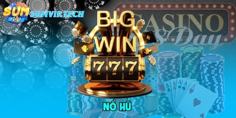 Các trò chơi nổ hũ thưởng lớn với nhiều cơ hội trúng Jackpot nghìn tỷ
