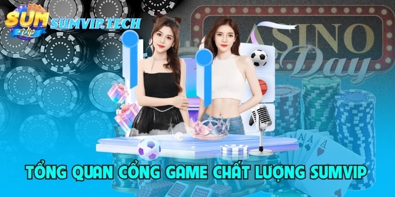 Thông tin tổng quát về cổng game bài trực tuyến Sumvip