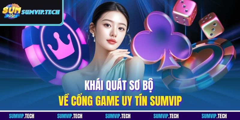 Khái quát sơ bộ về cổng game uy tín SUMVIP