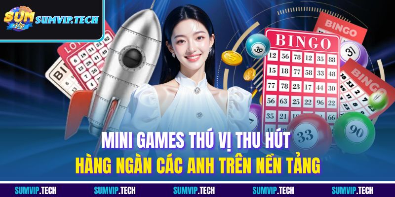 Mini games thú vị thu hút hàng ngàn các anh trên nền tảng
