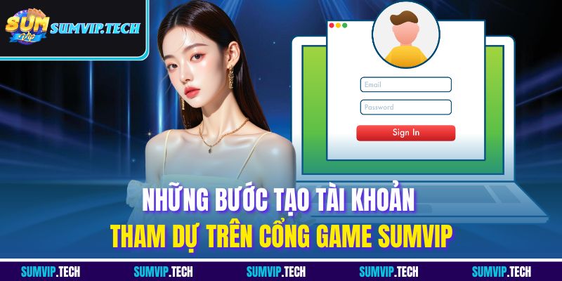 Những bước tạo tài khoản tham dự trên cổng game SUMVIP