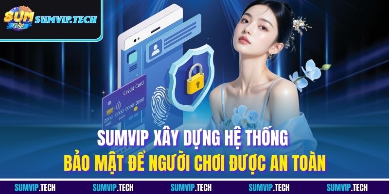 SUMVIP xây dựng hệ thống bảo mật để người chơi được an toàn